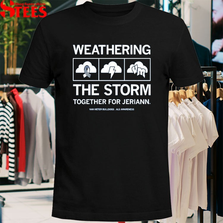 Weathering The Storm Together For Jeriann Van Meter Bulldogs Als Awareness T-shirts