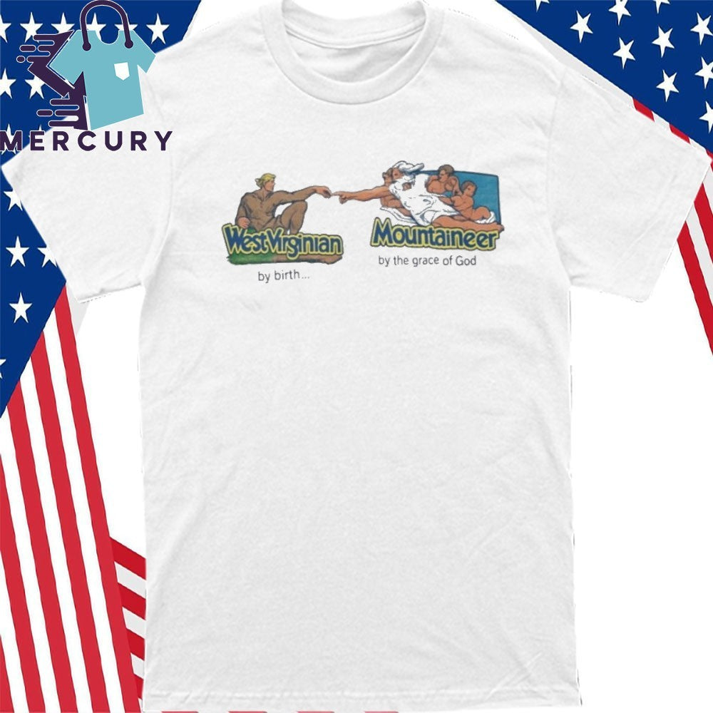 West Virginian By Birth Mountaineer By The Grace Of God Shirt