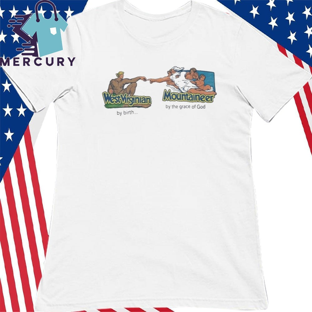 West Virginian By Birth Mountaineer By The Grace Of God Shirt
