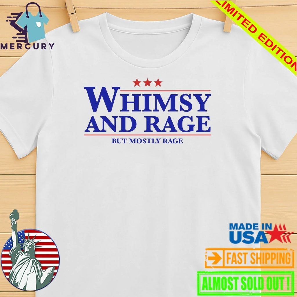 Whimsy And Rage But Mostly Rage Shirt