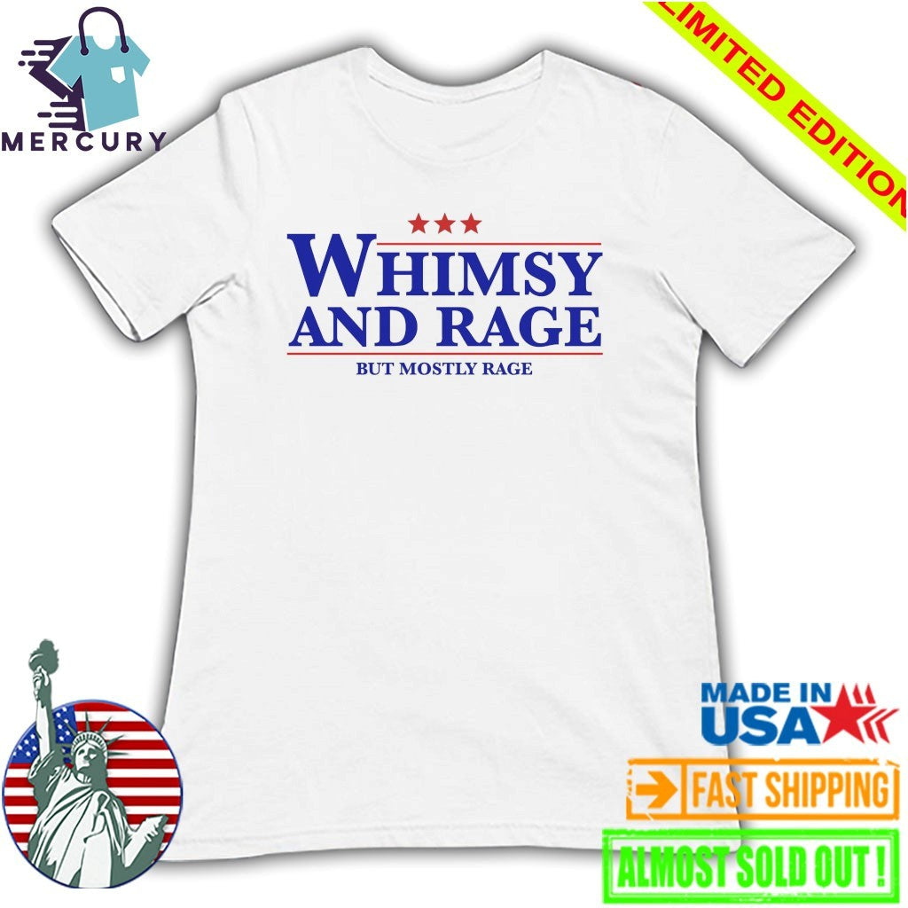 Whimsy And Rage But Mostly Rage Shirt