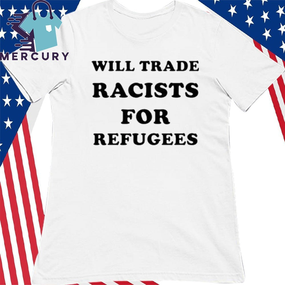 Will Trade Racists For Refugees Antifa Shirt