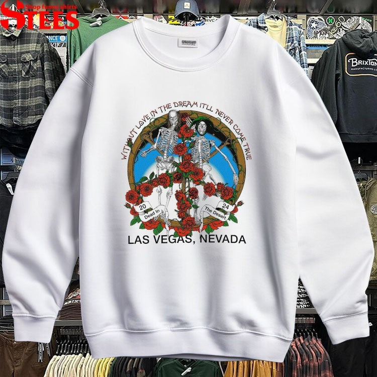 Without Love In The Dream It’ll Never Come True Las Vegas Nevada Online Ceramics Skeleton Rose T-Shirt
