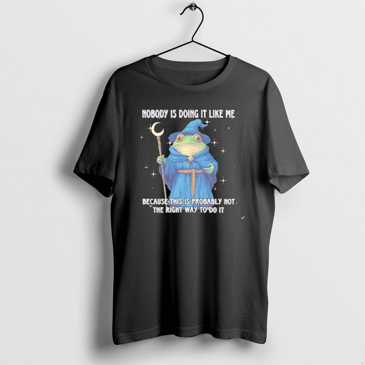 Official Wizard Frog Nobody Is Doing It Like Me Because This Is Probably Not The T-Shirts, Hoodie, Sweatshirt