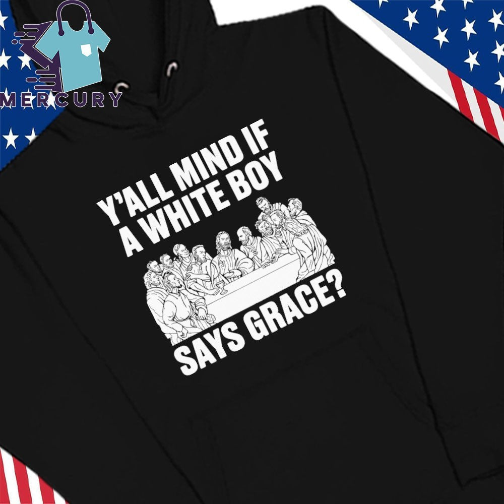 Y’all Mind If A White Boy Says Grace Shirt