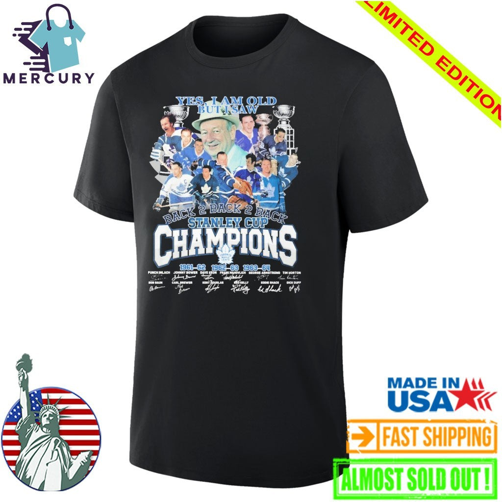 Yes Im Old But I Saw Toronto Maple Leafs Back 2 Back 2 Back Stanley Cup Champions Signature Shirt
