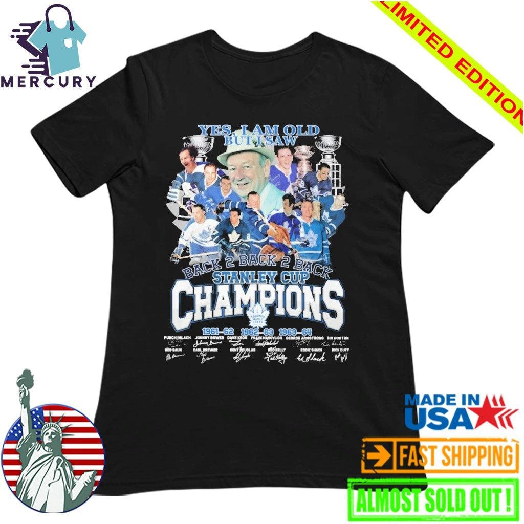 Yes Im Old But I Saw Toronto Maple Leafs Back 2 Back 2 Back Stanley Cup Champions Signature Shirt