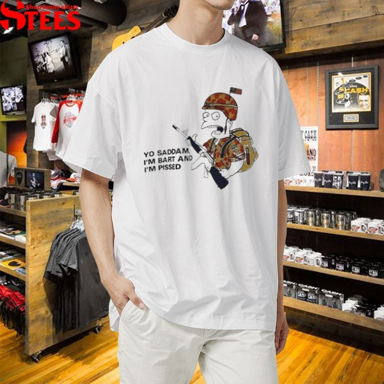 Yo Saddam I’m Bart I’m Pissed Simpson T-shirts