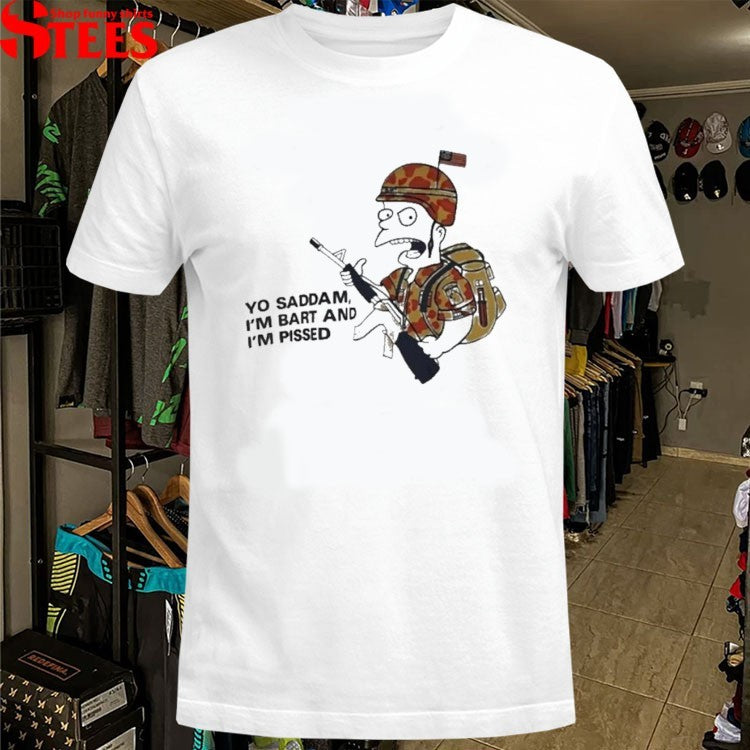 Yo Saddam I’m Bart I’m Pissed Simpson T-shirts