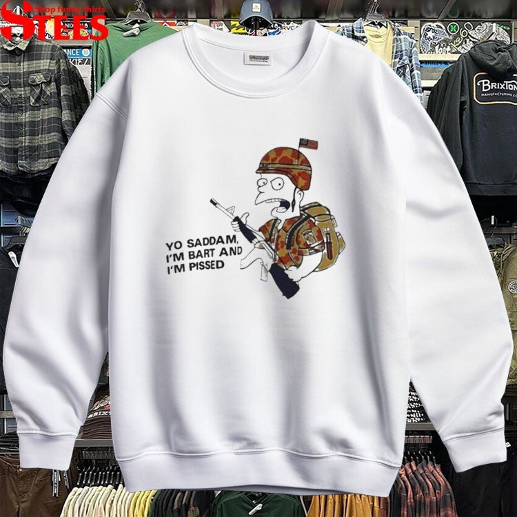 Yo Saddam I’m Bart I’m Pissed Simpson T-shirts