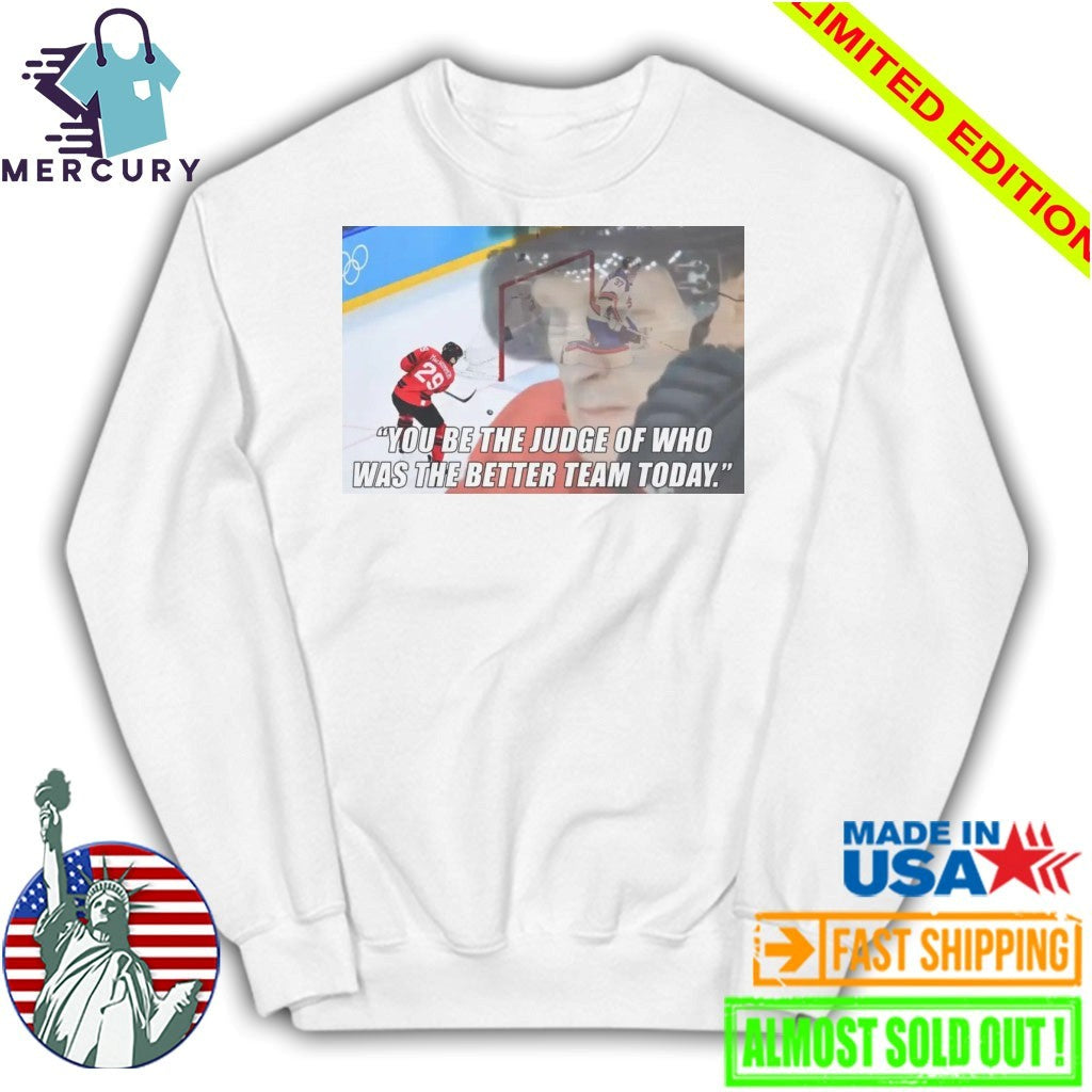 You Be The Judge Of Who Was The Better Team Today Shirt