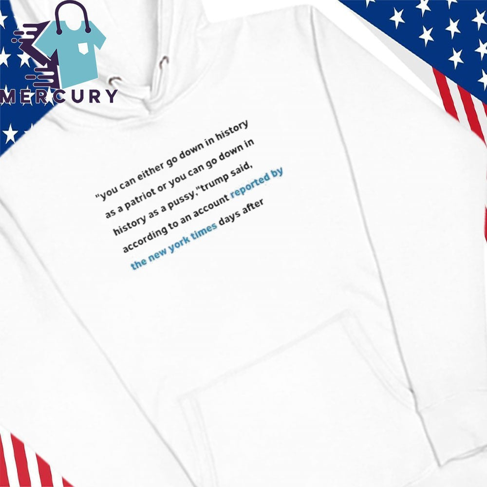 You Can Either Go Down In History As A Patriot Or You Can Go Down In History Shirt