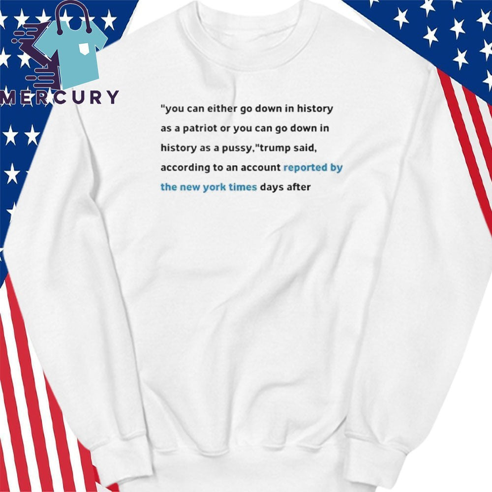 You Can Either Go Down In History As A Patriot Or You Can Go Down In History Shirt