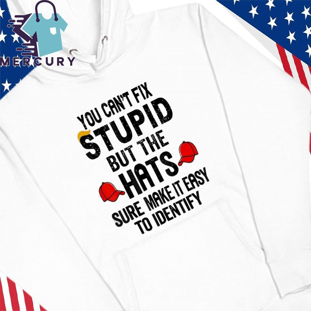 You Can’t Fix Stupid But The Hats Sure Make It Easy To Identify Shirt