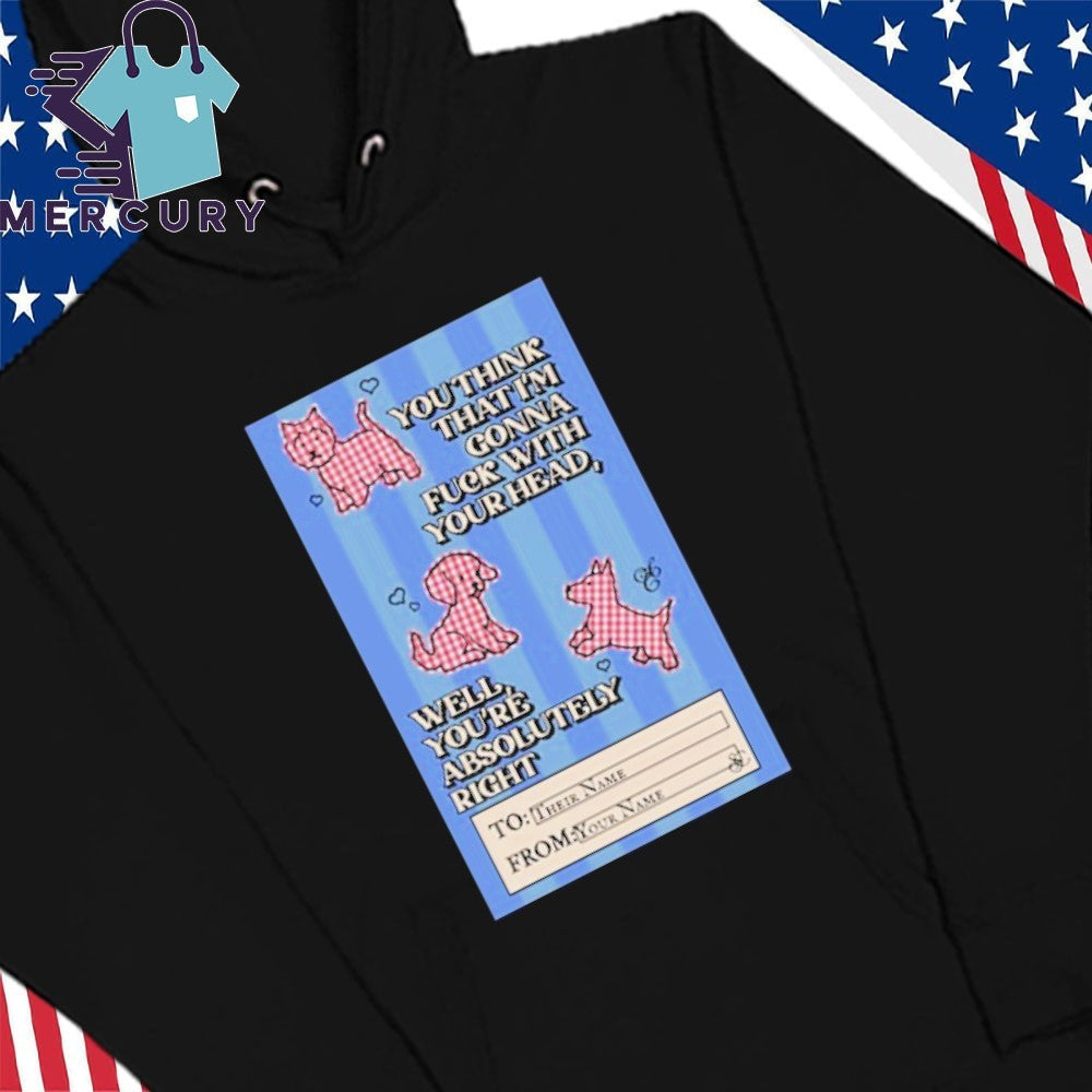 You Think That I’m Gonna Fuck With Your Head SC Shirt