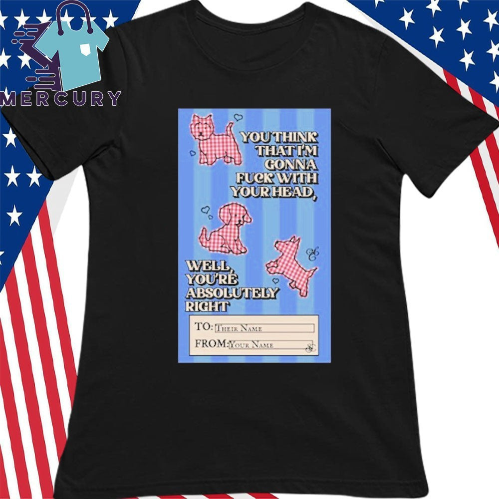 You Think That I’m Gonna Fuck With Your Head SC Shirt