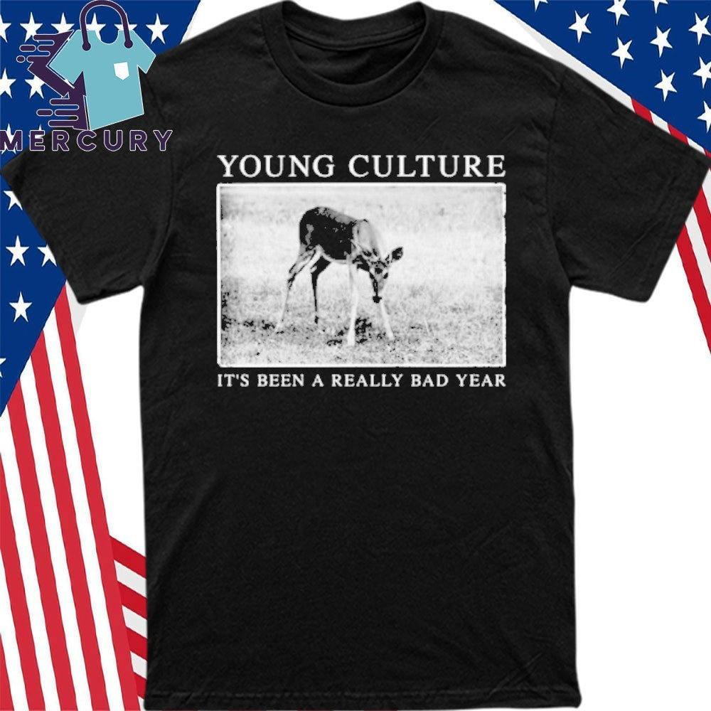 Young Culture Its Been A Really Bad Year shirt