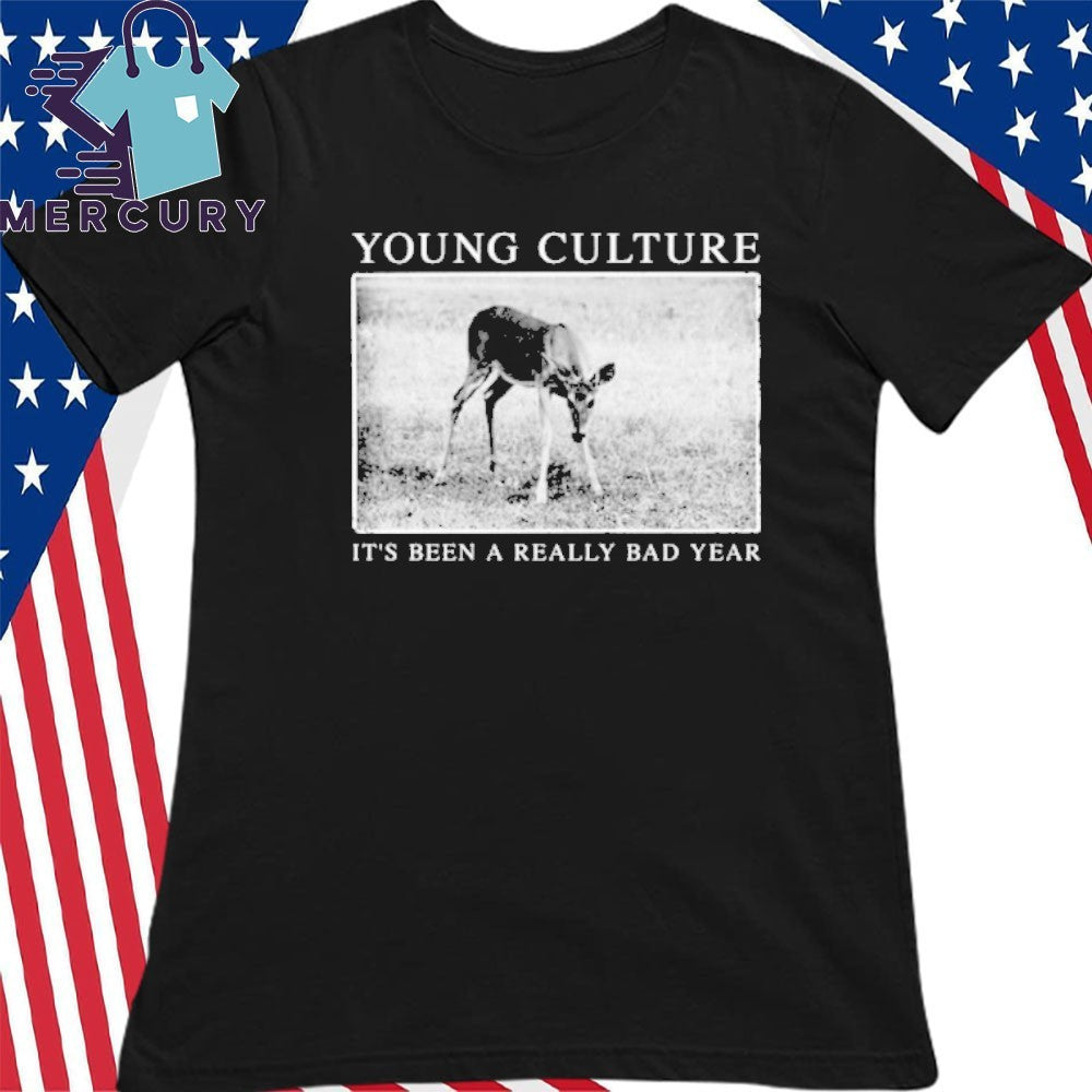 Young Culture Its Been A Really Bad Year shirt