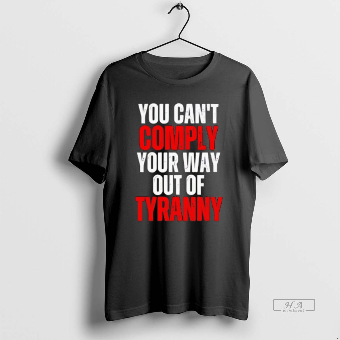 Official You Cant Comply Your Way Out Of Tyranny T-Shirts, Hoodie, Sweatshirt | CoreVibeTees.com