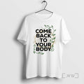 Officials Come Back To Your Body T-Shirts, Hoodie, Sweatshirt | CoreVibeTees.com