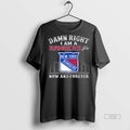 Officials Damn Right I Am A New York Rangers Fan Now And Forever Skyline 2025