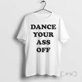 Officials Dance Your Ass Off 2026 T-Shirts, Hoodie, Sweatshirt | CoreVibeTees.com