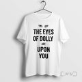 Officials Eyes Of Dolly Are Upon You T-Shirts, Hoodie, Sweatshirt | CoreVibeTees.com