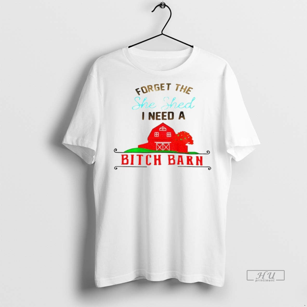 Officials Forget The She Shed I Need A Bitch Barn Tee Shirt Sweater