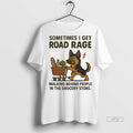 Officials German Shepherd I Get Road Rage Walking Behind People In The Grocery Store Tee