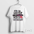 Officials Get In Loser Were Dismantling White Supremacy T-Shirts, Hoodie, Sweatshirt | CoreVibeTees.com