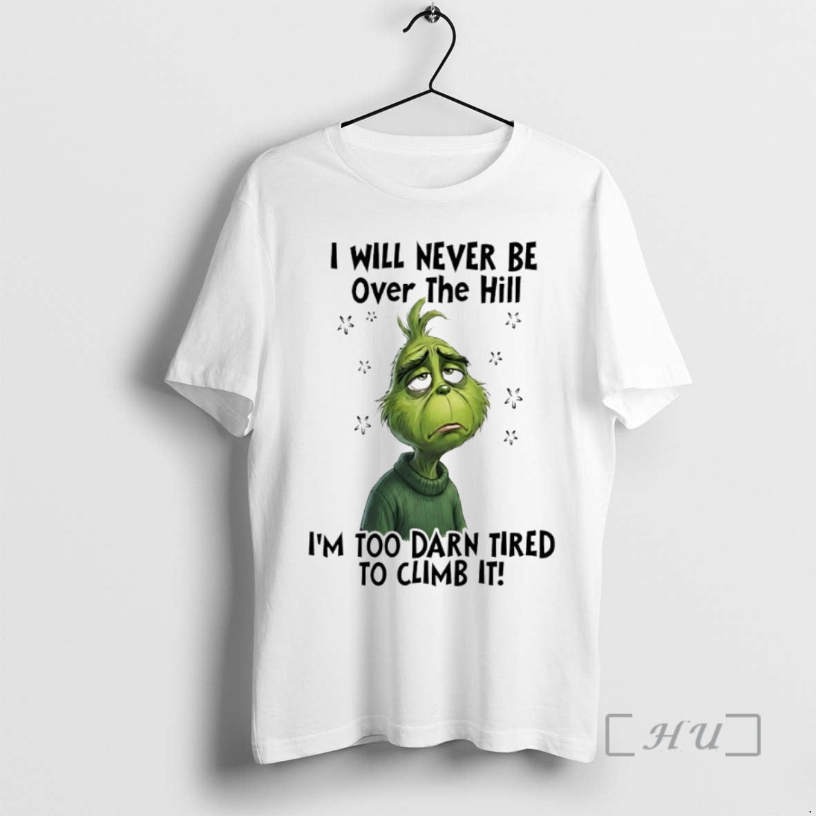Officials Grinch I Will Never Be Over The Hill Im Too Darn Tired To Climb T-Shirts, Hoodie, Sweatshirt | CoreVibeTees.com