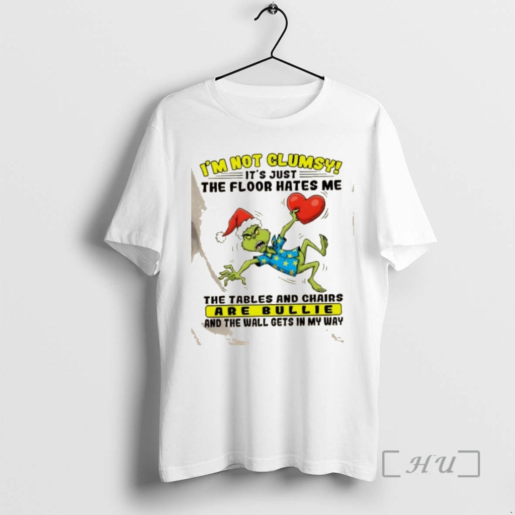 Officials Grinch Im Not Clumsy Its Just The Floor Hates Me The Tables And Chairs T-Shirts, Hoodie, Sweatshirt
