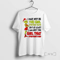 Officials Grinch Santa I May Not Be The Girl Everyone Wants But At Least T-Shirts, Hoodie, Sweatshirt | CoreVibeTees.com