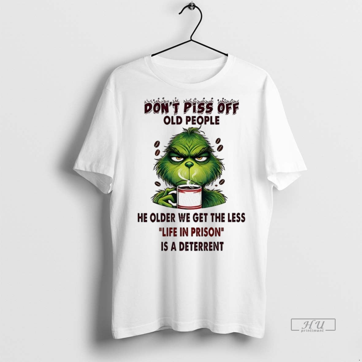 Officials Grinch Dont Piss Off Old People He Older We Get The Less Life In