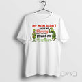 Officials Grinch My Mom Didnt Raise No Dummy And If She Did It Was My T-Shirts, Hoodie, Sweatshirt | CoreVibeTees.com