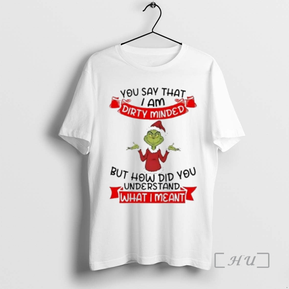 Officials Grinch You Say I Am Dirty Minded How Did You Understand Christmas Premium T-Shirts, Hoodie, Sweatshirt
