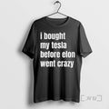 Officials I Bought My Tesla Before Elon Went Crazy T-Shirts, Hoodie, Sweatshirt | CoreVibeTees.com