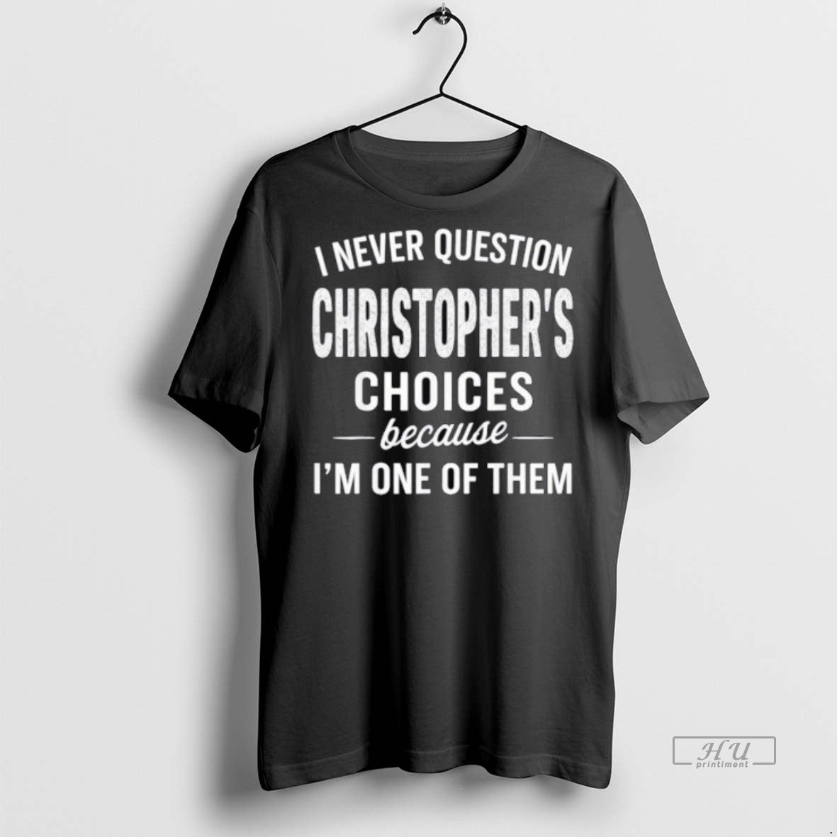 Officials I Never Question Christophers Choices Because Im One Of Them Tee Shirt Sweater