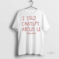 Officials I Told Chatgpt About U Tee Shirt Sweater