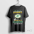 Officials I Dont Need Evidence If You Dont Like The Green Bay Packers You Are T-Shirts, Hoodie, Sweatshirt | CoreVibeTees.com
