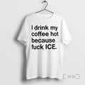 Officials I Drink My Coffee Hot Because Fuck Ice T-Shirts, Hoodie, Sweatshirt | CoreVibeTees.com