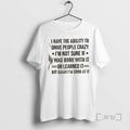Officials I Have The Ability To Drive People Crazy Im Not Sure If I Was T-Shirts, Hoodie, Sweatshirt | CoreVibeTees.com