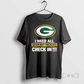 Officials I Need All Green Bay Packers Check In T-Shirts, Hoodie, Sweatshirt | CoreVibeTees.com