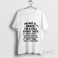 Officials Im Not A Snack Im A Full Street Taco T-Shirts, Hoodie, Sweatshirt | CoreVibeTees.com