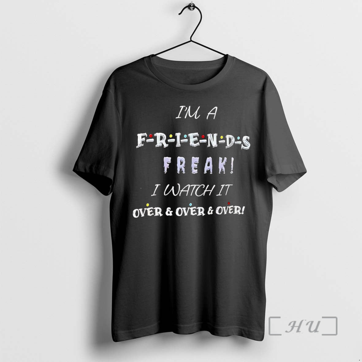 Officials Im A Friends Freak I Watch It Over And Over Premium T Shirts Sweater Hoodie, Sweatshirt | CoreVibeTees.com