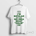 Officials Im Bipolar And Have No Idea What Calm Is Circle Premium T Shirts Sweater Hoodie, Sweatshirt | CoreVibeTees.com