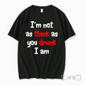 Officials Im Not As Think As You Drunk I Am