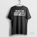 Officials Im Not The Step Dad Tee Shirt Sweater