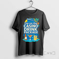 Officials Im On The Casino Drink Package T-Shirts, Hoodie, Sweatshirt | CoreVibeTees.com