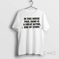 Officials In This House Paul Is A Great Actor End Of Story Premium T Shirts Hoodie, Sweatshirt | CoreVibeTees.com